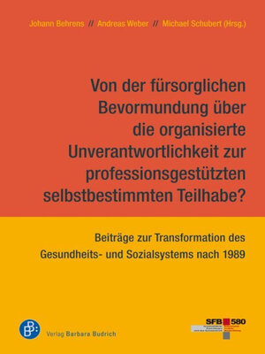 cover image of Von der fürsorglichen Bevormundung über die organisierte Unverantwortlichkeit zur professionsgestützten selbstbestimmten Teilhabe?
